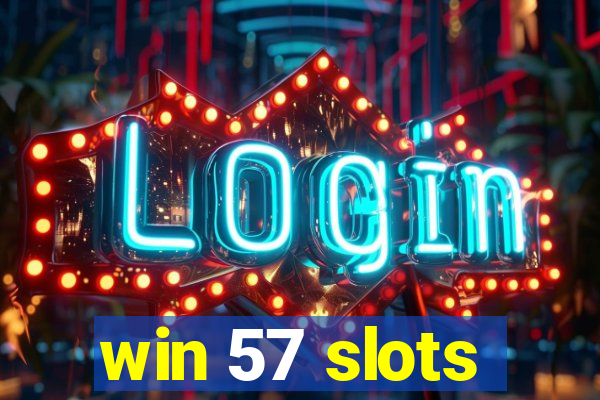 win 57 slots